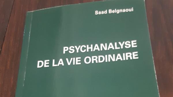 Avec sa "Psychanalyse de la vie ordinaire", Saad Belgnaoui dissèque un nouveau serpent de mer dans l'océan de la psychologie