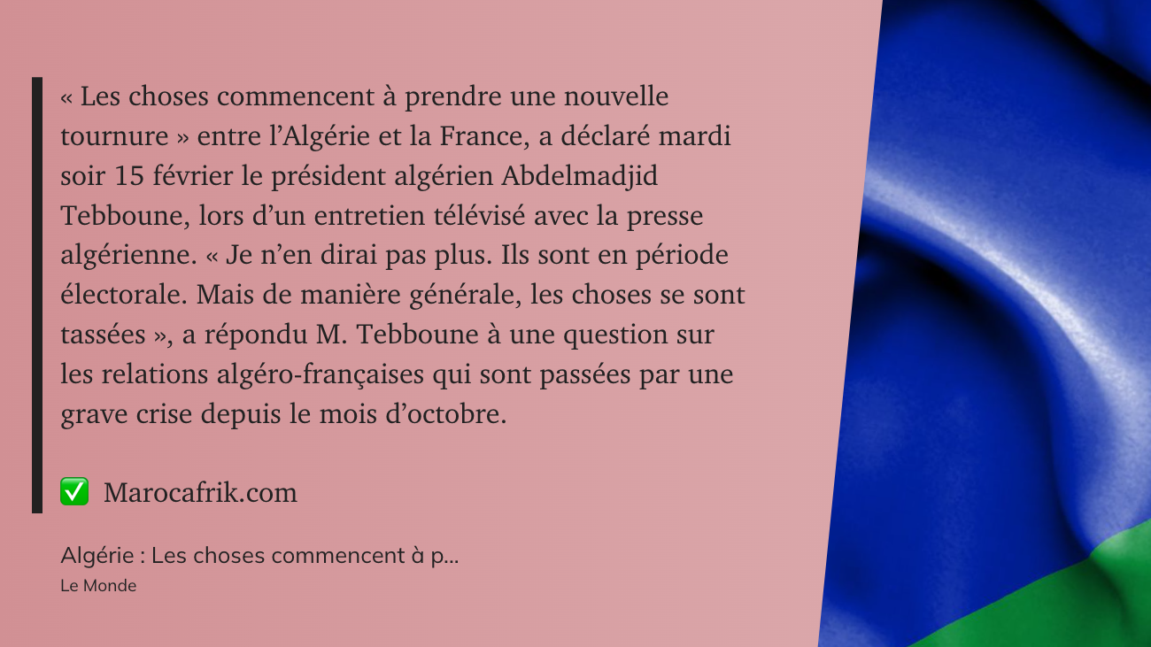 Algérie - France : « Les choses commencent à prendre une nouvelle tournure »